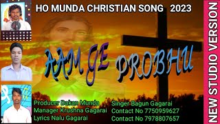 AAM PROBHU//HO MUNDA CHRISTIAN SONG//NEW STUDIO VERSION 2023//Singing Bagun Gagarai