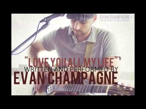 Love You All My Life (Demo) Written and Performed by Evan Champagne