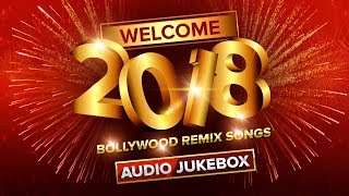 Welcome 2018 | Bollywood Remix Songs Back To Back