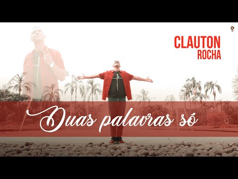Duas Palavras Só (te Amo) - Clauton Rocha