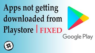 Fix - Play Store Not Downloading Apps | Android