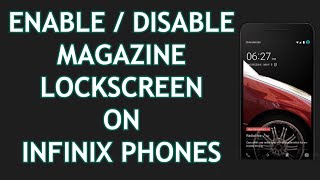 Turn ON or OFF Magazine Lock Screen Latest Infinix Phones | InfinixTips | A U R
