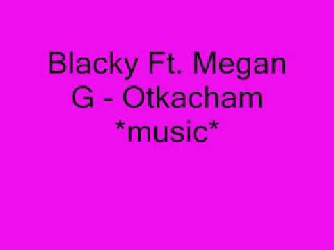 Blacky Ft. Megan G - Otkacham