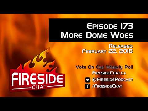 Fireside Chat Episode 173: More Dome Woes
