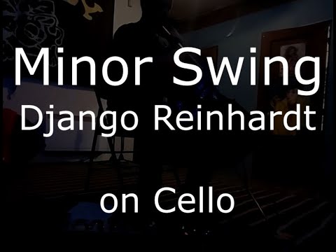 Minor Swing (Django Reinhardt) on Cello