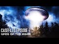 UFOs Of The Ridge CASEFILES 4