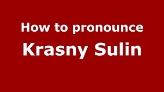 How to pronounce Krasny Sulin