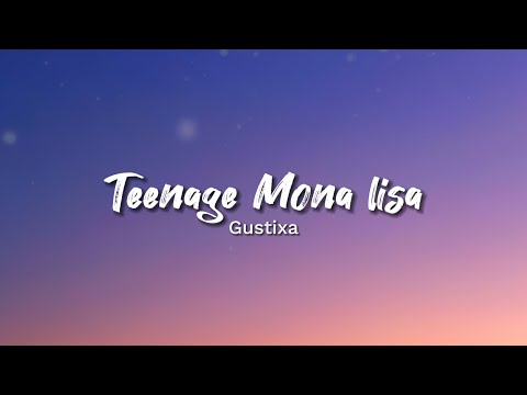 Gustixa -Teenage Mona Lisa (Lyrics)