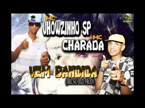 MC JHOWZINHO SP MC CHARADA   VEM BANDIDA ((BRUNO BXD PROD))