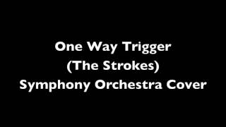 One Way Trigger - The Strokes - Orchestral Cover