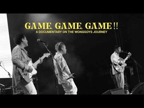 GAME GAME GAME (A Wonggoys Documentary)