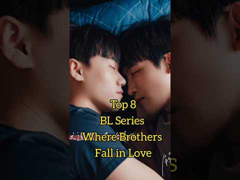 Top 8 BL Series Where Brothers Fall in Love #blseries #bldrama #whattowatch  #bl #unknownseries