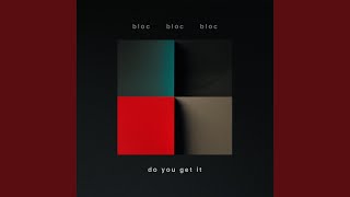 Bloc Bloc Bloc - Do You Get It video