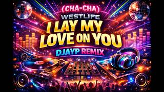 Download lagu I Lay my Love on You -Westlife  Chacha  Djayp Remix mp3