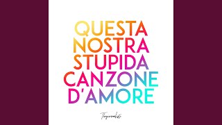 Questa nostra stupida canzone d&#39;amore