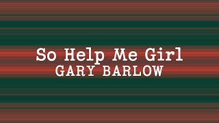 Gary Barlow - So Help Me Girl (Lyrics)