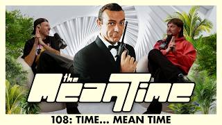 TIME.. MEAN TIME | The Mean Time #108
