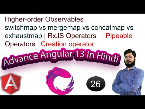 26 Higher-order Observables | switchmap mergemap concatmap exhaustmap | Pipeable & Creation operator
