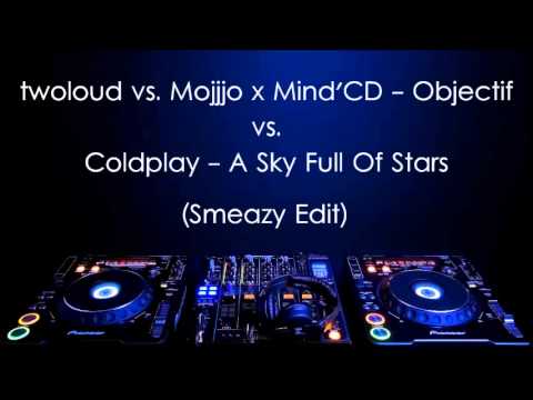 twoloud vs. Mojjjo x Mind'CD vs. Coldplay - Objectif vs. A Sky Full Of Stars (Smeazy Edit)