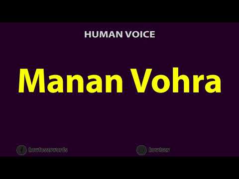 How to Pronounce Manan Vohra