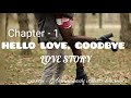 HELLO LOVE, GOODBYE || CHAPTER - 1 || by Ahmangaihi violette khiangte