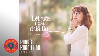 LỜI HỨA NGÀY CHIA TAY | PHÙNG KHÁNH LINH | OFFICIAL MUSIC VIDEO 4K |