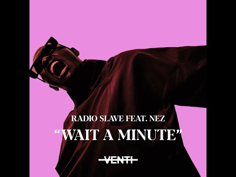 Radio Slave feat. Nez - Wait A Minute