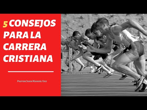 5 Consejos Para la Carrera Cristiana - Juan Manuel Vaz