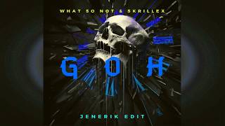 What So Not &amp; Skrillex - GOH (feat. KLP) [JeneriK EDIT]