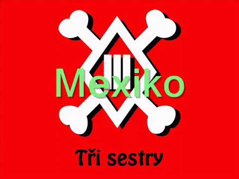 Tři Sestry - Mexiko