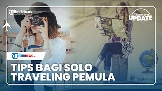 Solo Traveling Makin Diminati Generasi Milenial, Ini Tips yang Perlu Dilakukan Pemula
