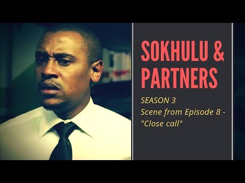 SOKHULU & PARTNERS: Season 3 Episode 8 - "Zweli's close call!"
