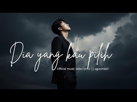 Dia yang Kau Pilih - Lagu Sedih Paling Menyentuh Hati | Agus Masri (Video Lirik)