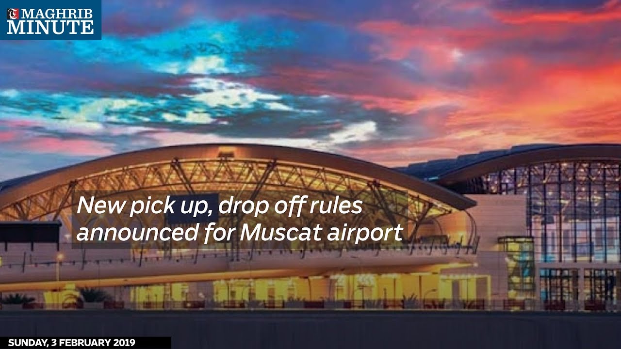 New pick up, drop off rules announced for Muscat airport Times of Oman
