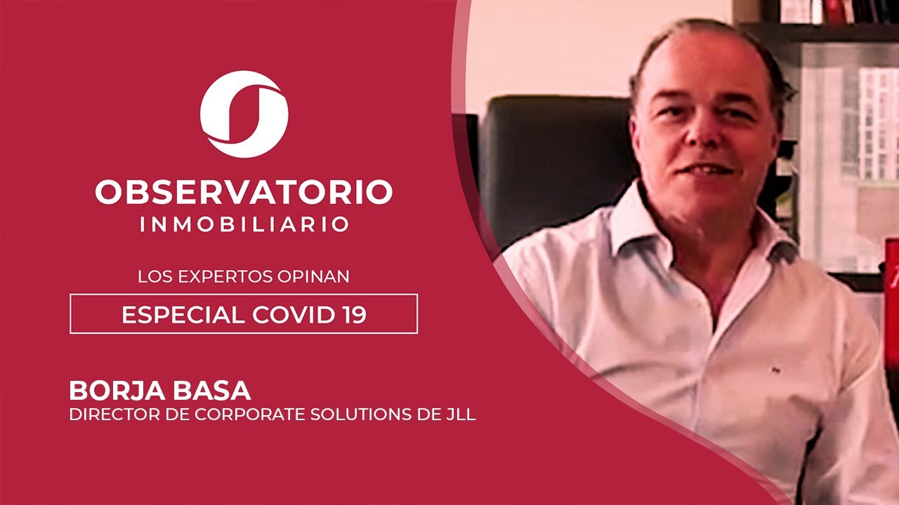 LOS EXPERTOS OPINAN: ESPECIAL COVID-19 (BORJA BASA, JLL)