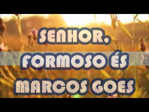 SENHOR, FORMOSO ÉS   Marcos Goes    Legendado