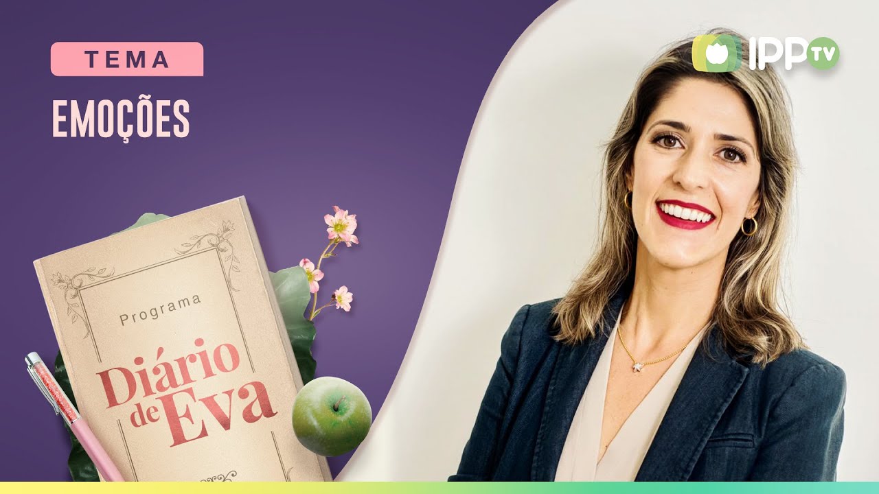 Emoções | Diário de Eva | Larissa Ferraro | IPP TV
