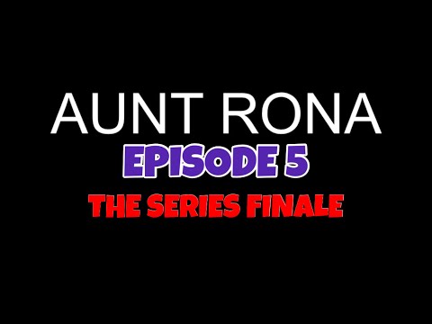 AUNT RONA - Episode 5 (SERIES FINALE)