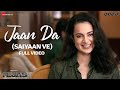 Jaan Da Saiyaan Ve Arijit Singh Kangana Ranaut Shashwat Sachdev Tejas Full Video