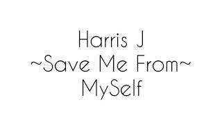 Harris J - save me from myself (lirik)