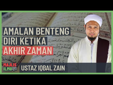 Ustaz Iqbal Zain - Amalan Benteng Diri Ketika Akhir Zaman