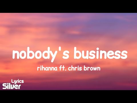 Rihanna - Nobody's business (Lyrics) Ft. Chris Brown