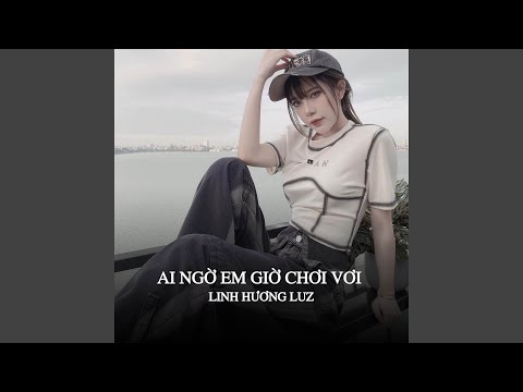 Ai ngờ em giờ chơi vơi - Linh Hương Luz