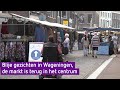 Blije gezichten in Wageningen; markt is helemaal terug in het centrum