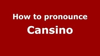 How to pronounce Cansino