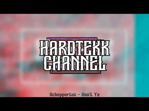 Scheppertus - Don´t Ya | HARDTEKK CHANNEL