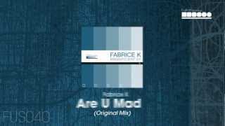Fabrice K - Are U Mad (Original Mix)