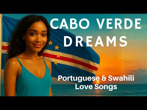 Cabo Verde Dreams 🌅 | Portuguese & Swahili Love Songs (Africa With Love).