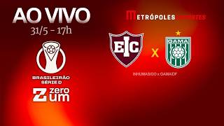 INHUMAS x GAMA - BRASILEIRÃO SÉRIE D 2026 - AO VIVO E COM IMAGENS - 31.05.26