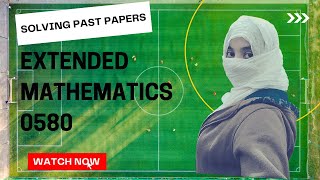 Solving Past Papers Questions : IGCSE Extended Mathematics 0580